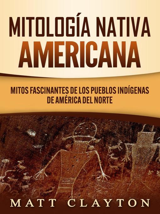 Title details for Mitología nativa americana by Matt Clayton - Available